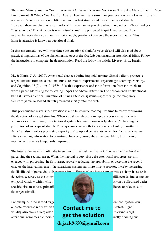 There are many stimuli in your environment of which you are not aware. You use attention to filter out unimportant stimuli and focus on relevant stimuli. Howeve