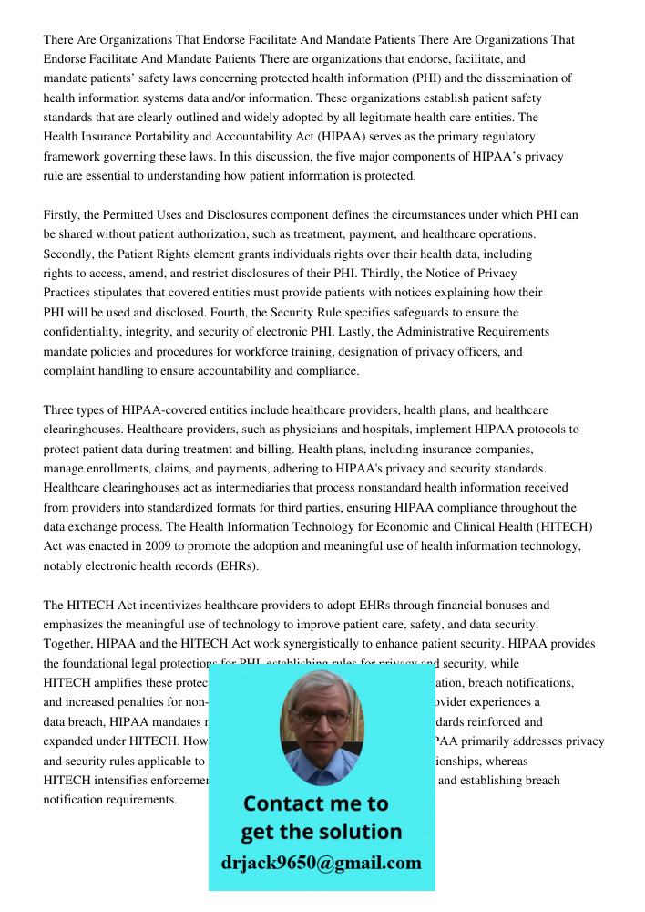 There are organizations that endorse, facilitate, and mandate patients’ safety laws concerning protected health information (PHI) and the dissemination of healt
