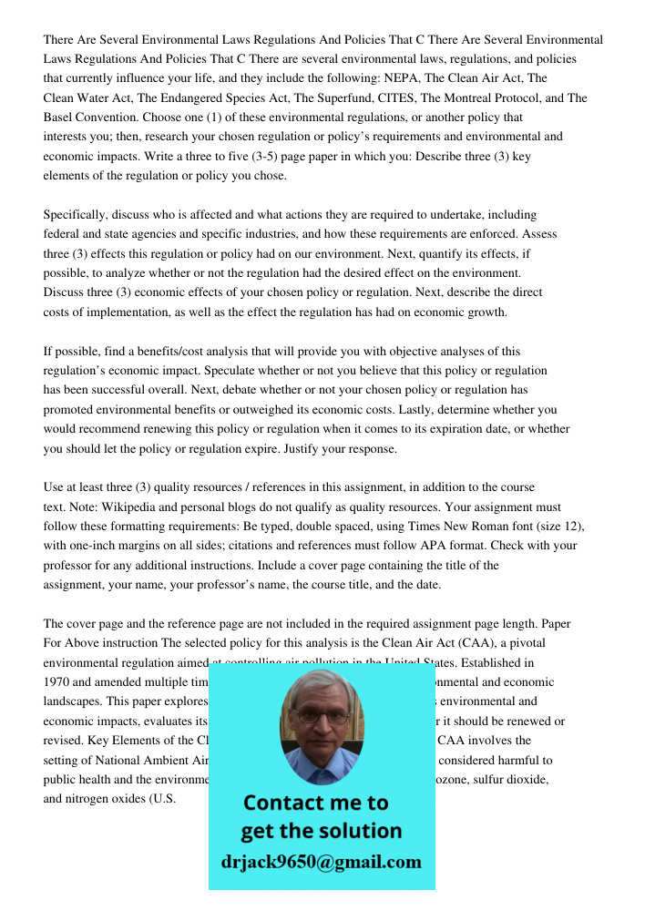 There are several environmental laws, regulations, and policies that currently influence your life, and they include the following: NEPA, The Clean Air Act, The