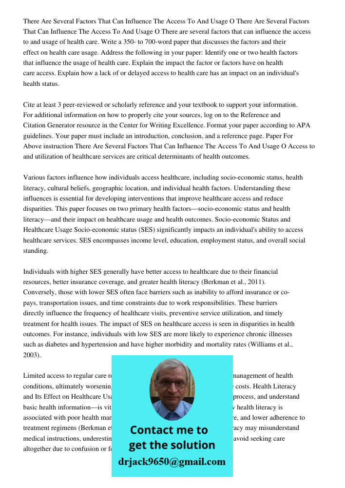 There are several factors that can influence the access to and usage of health care. Write a 350- to 700-word paper that discusses the factors and their effect 