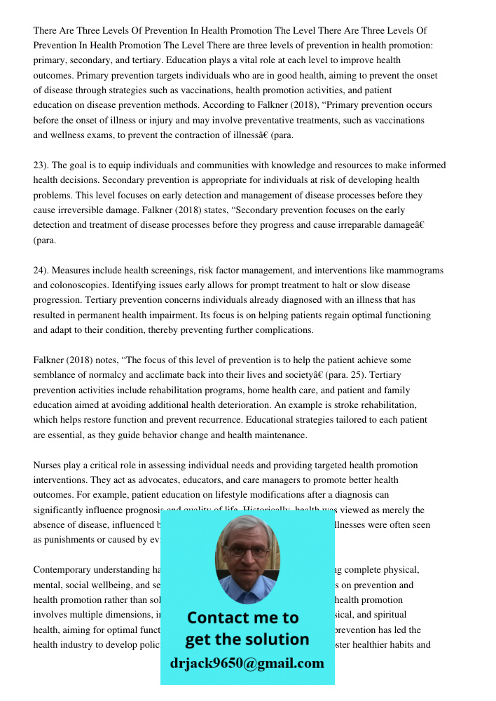 There are three levels of prevention in health promotion: primary, secondary, and tertiary. Education plays a vital role at each level to improve health outcome