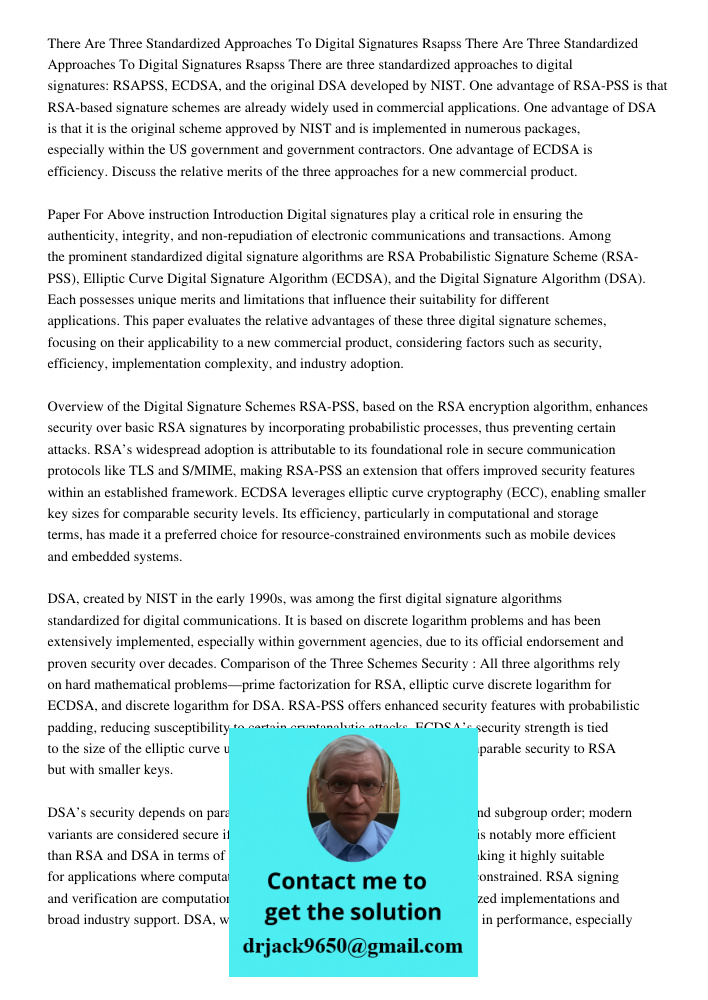 There are three standardized approaches to digital signatures: RSAPSS, ECDSA, and the original DSA developed by NIST. One advantage of RSA-PSS is that RSA-based