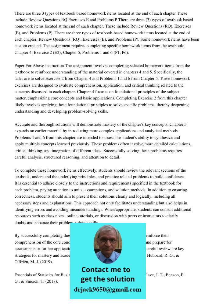 There are three types of textbook-based homework items located at the end of each chapter: Review Questions (RQ), Exercises (E), and Problems (P). Some homework