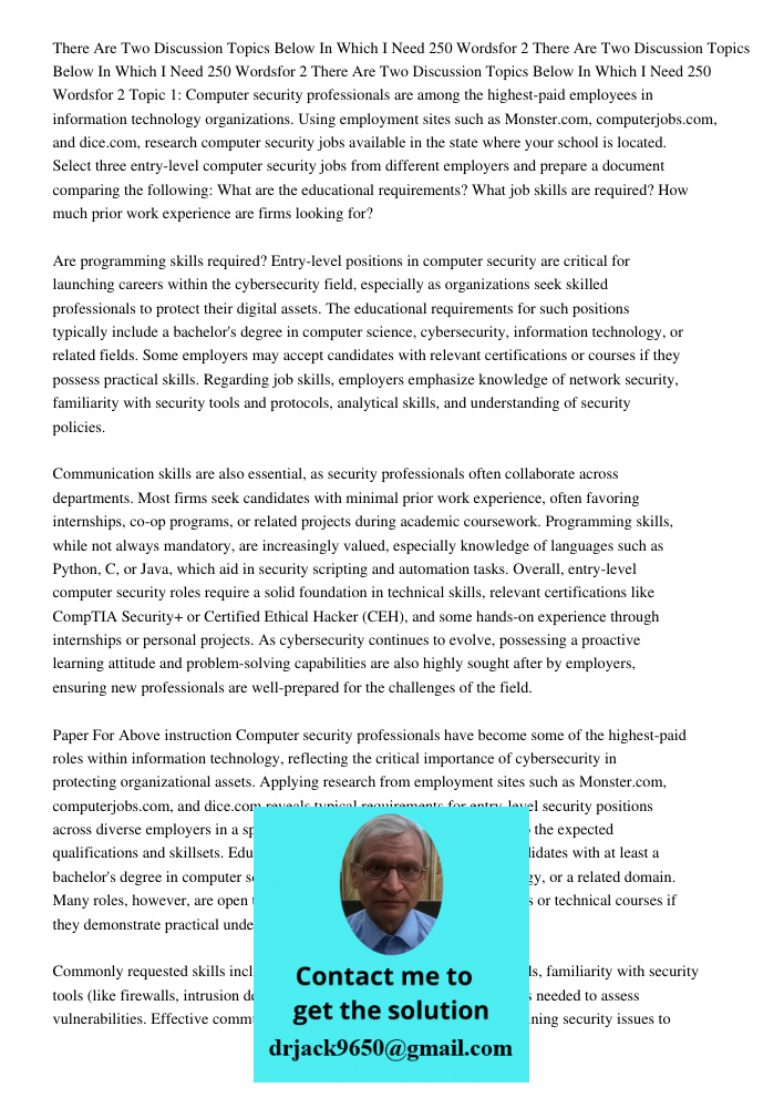 There Are Two Discussion Topics Below In Which I Need 250 Wordsfor 2 Topic 1: Computer security professionals are among the highest-paid employees in informatio