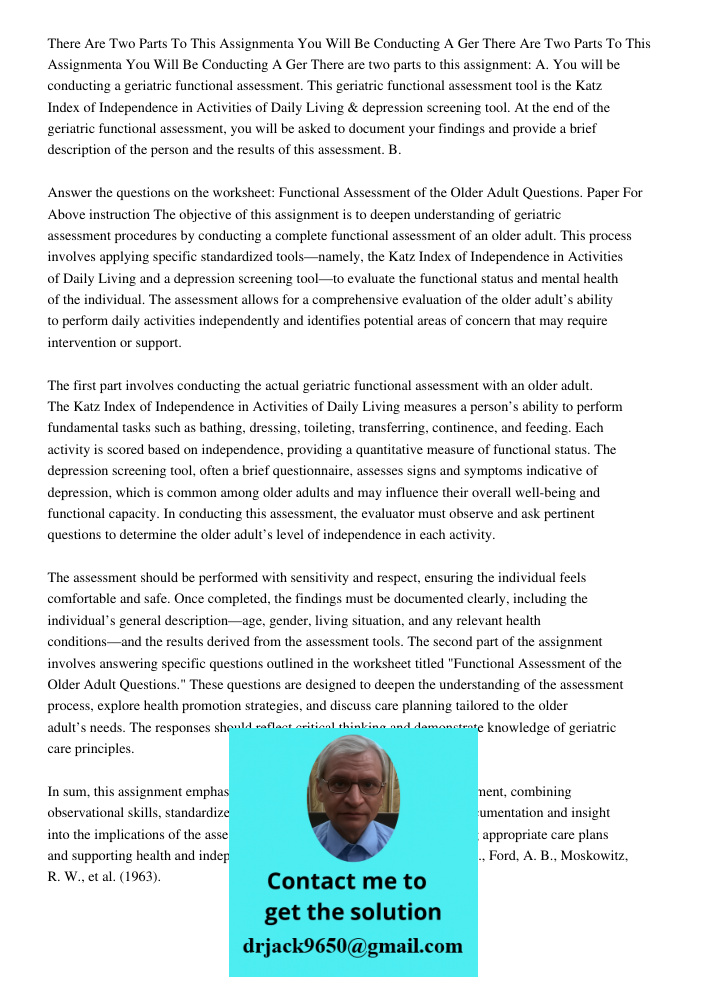 There are two parts to this assignment: A. You will be conducting a geriatric functional assessment. This geriatric functional assessment tool is the Katz Index