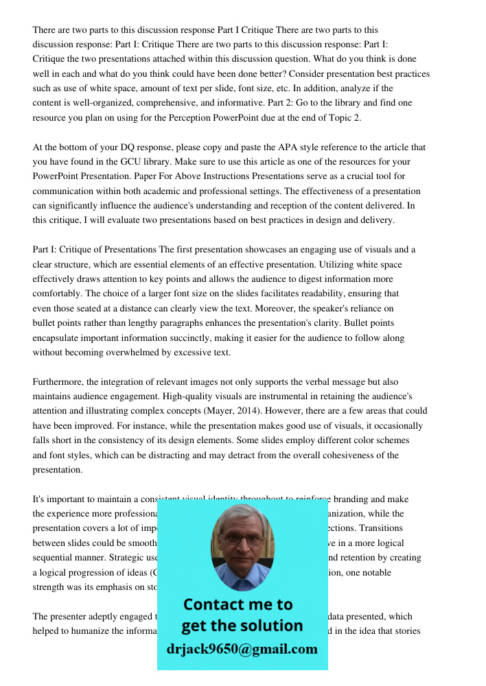 There are two parts to this discussion response: Part I: Critique the two presentations attached within this discussion question. What do you think is done well