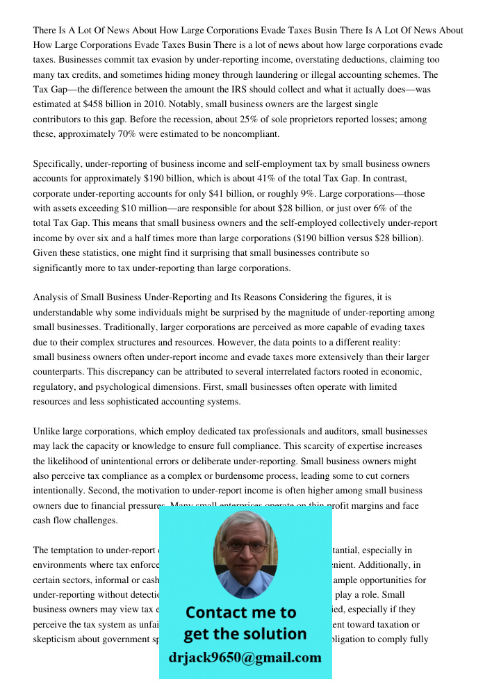 There is a lot of news about how large corporations evade taxes. Businesses commit tax evasion by under-reporting income, overstating deductions, claiming too m