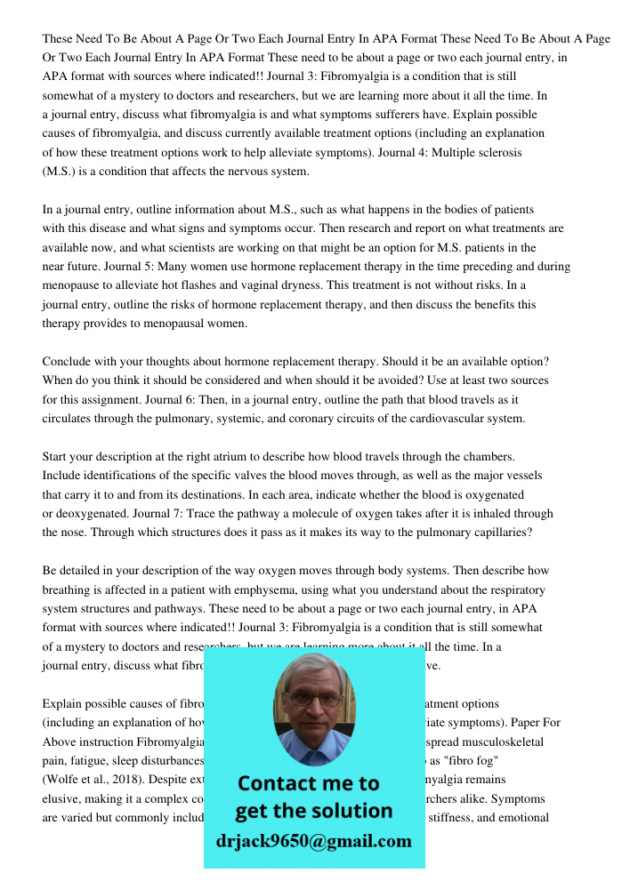 These need to be about a page or two each journal entry, in APA format with sources where indicated!! Journal 3: Fibromyalgia is a condition that is still somew