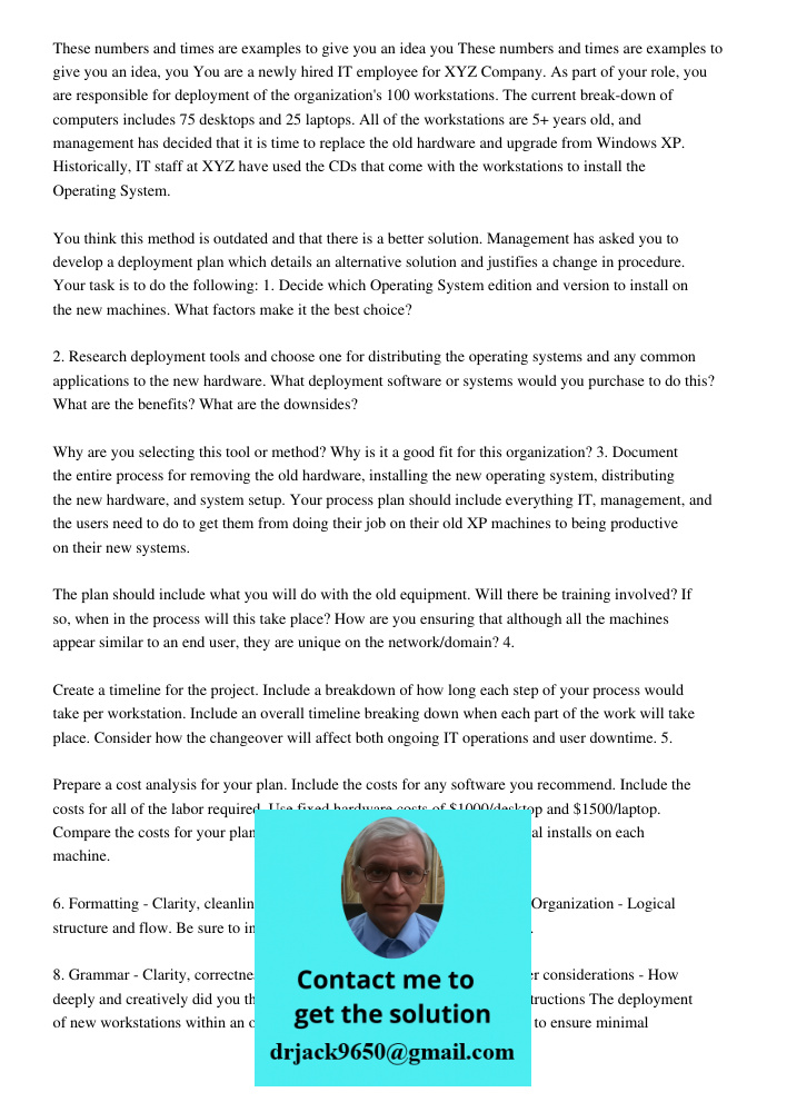 You are a newly hired IT employee for XYZ Company. As part of your role, you are responsible for deployment of the organization's 100 workstations. The current 