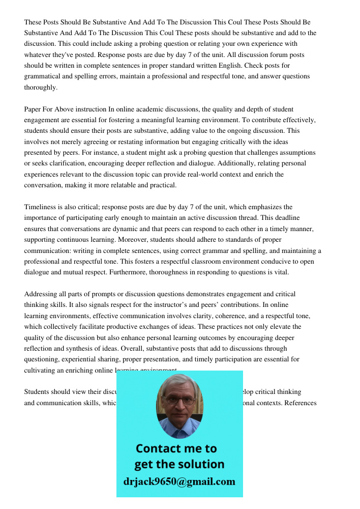 These posts should be substantive and add to the discussion. This could include asking a probing question or relating your own experience with whatever they've 