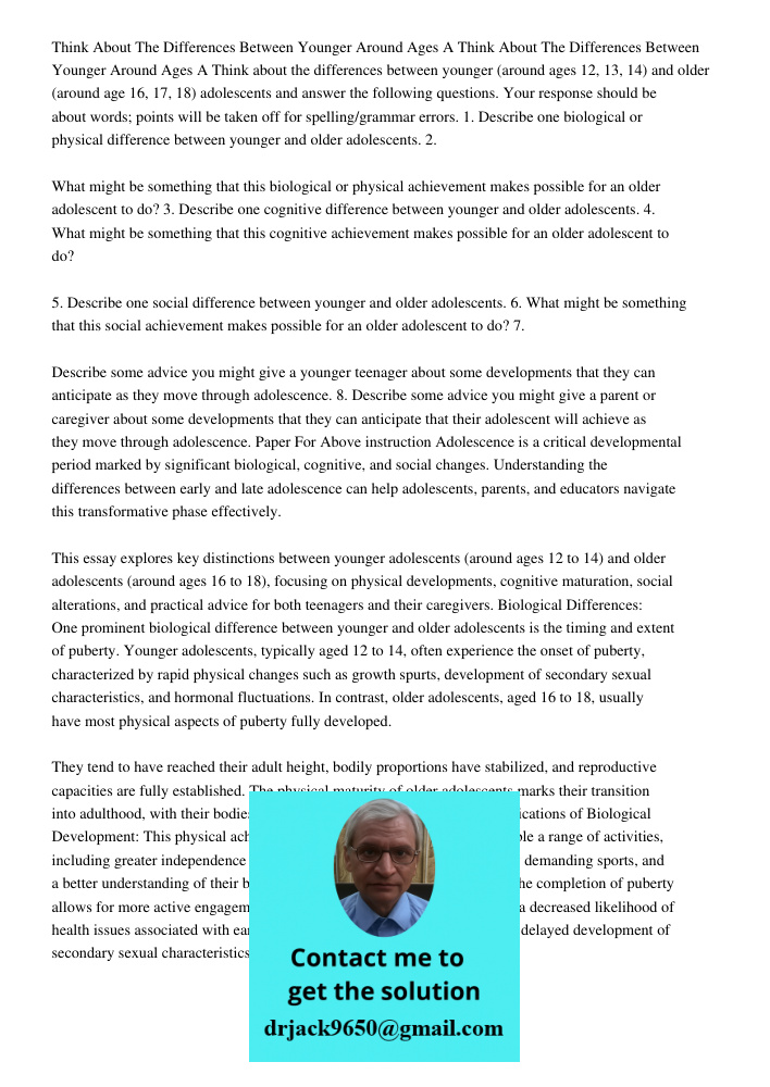 Think about the differences between younger (around ages 12, 13, 14) and older (around age 16, 17, 18) adolescents and answer the following questions. Your resp