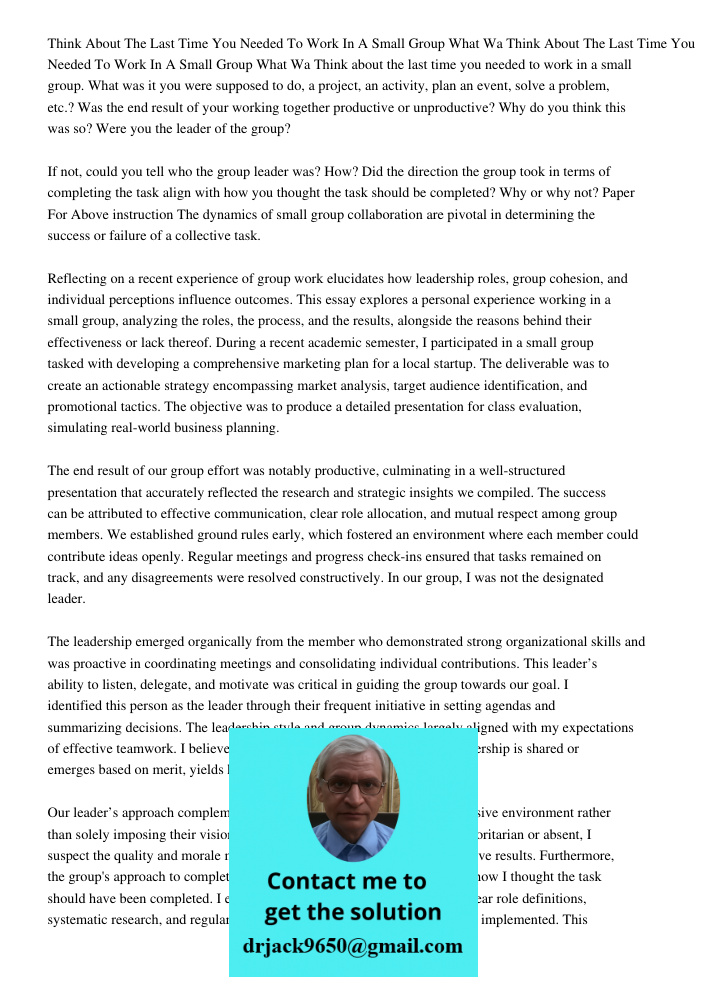 Think about the last time you needed to work in a small group. What was it you were supposed to do, a project, an activity, plan an event, solve a problem, etc.