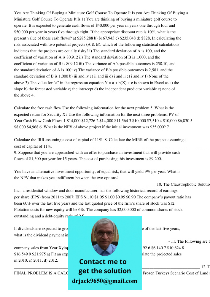 1) You are thinking of buying a miniature golf course to operate. It is expected to generate cash flows of $40,000 per year in years one through four and $50,00