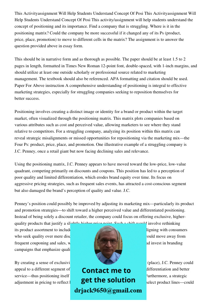 This activity/assignment will help students understand the concept of positioning and its importance. Find a company that is struggling. Where is it in the posi