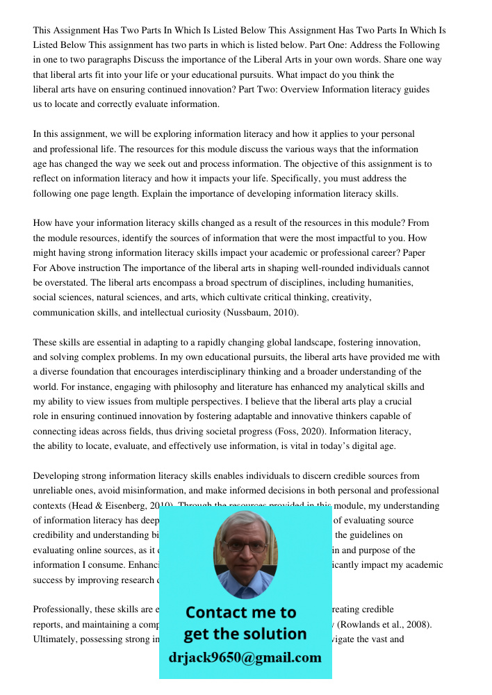 This assignment has two parts in which is listed below. Part One: Address the Following in one to two paragraphs Discuss the importance of the Liberal Arts in y