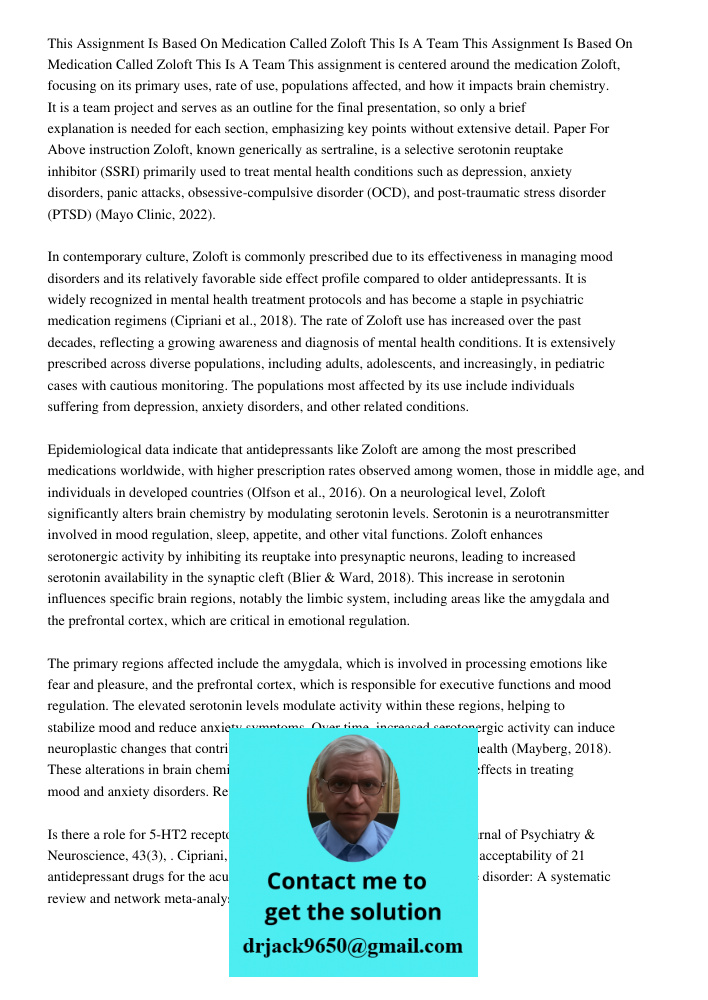 This assignment is centered around the medication Zoloft, focusing on its primary uses, rate of use, populations affected, and how it impacts brain chemistry. I