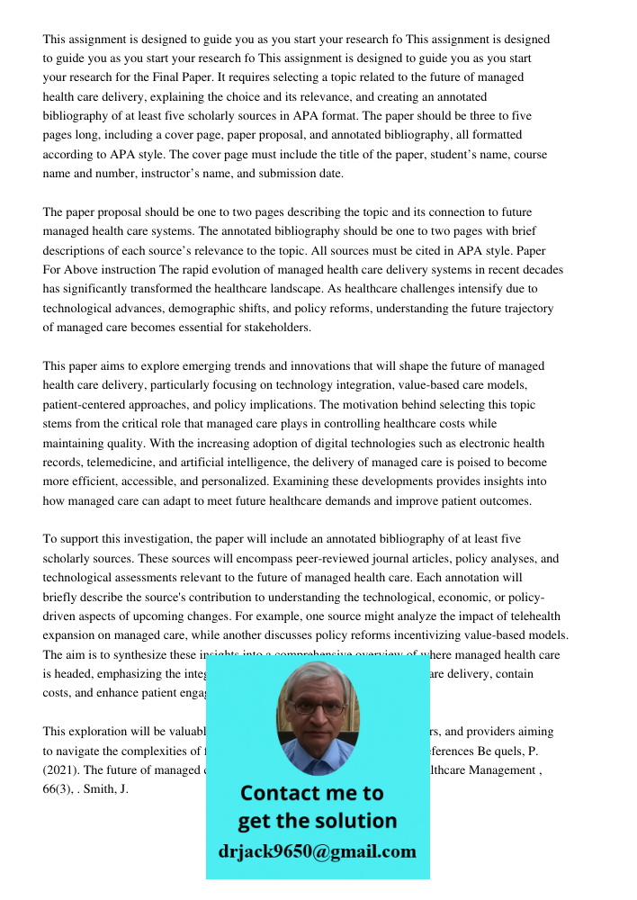 This assignment is designed to guide you as you start your research for the Final Paper. It requires selecting a topic related to the future of managed health c