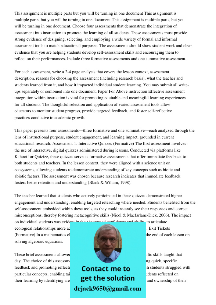 This assignment is multiple parts, but you will be turning in one document. Choose four assessments that demonstrate the integration of assessment into instruct