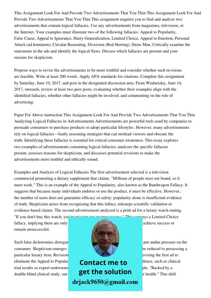 This assignment requires you to find and analyze two advertisements that contain logical fallacies. Use any advertisements from magazines, television, or the In