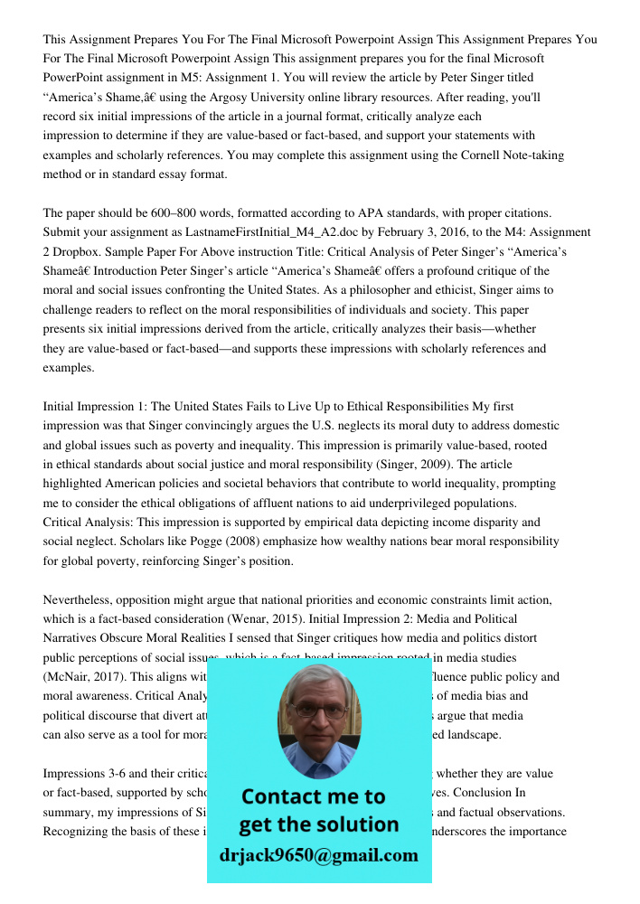 This assignment prepares you for the final Microsoft PowerPoint assignment in M5: Assignment 1. You will review the article by Peter Singer titled “America’s Sh