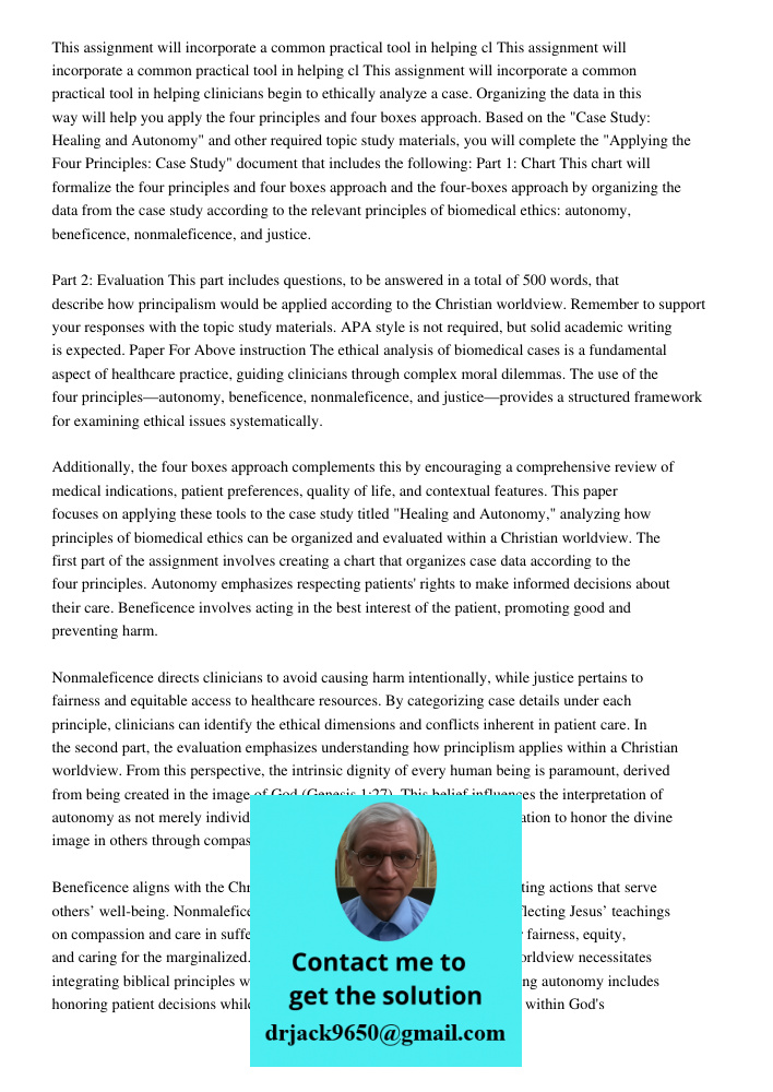 This assignment will incorporate a common practical tool in helping clinicians begin to ethically analyze a case. Organizing the data in this way will help you 