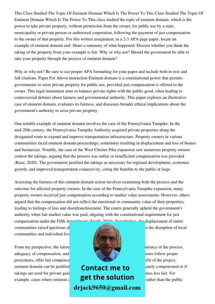 This class studied the topic of eminent domain, which is the power to take private property, without permission from the owner, for public use by a state, munic
