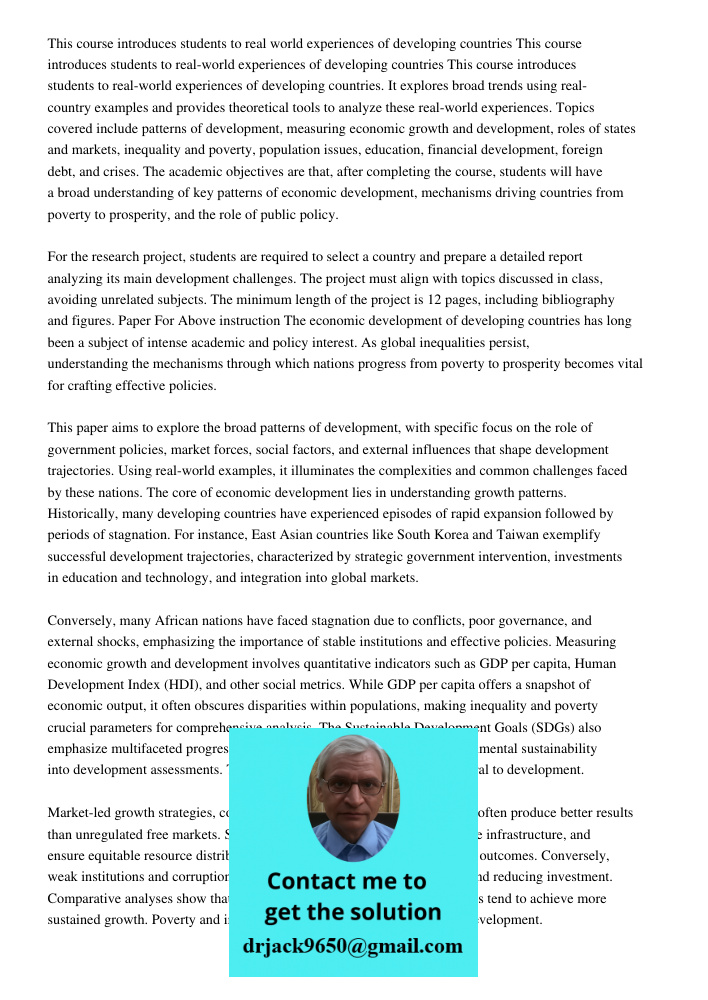 This course introduces students to real-world experiences of developing countries. It explores broad trends using real-country examples and provides theoretical