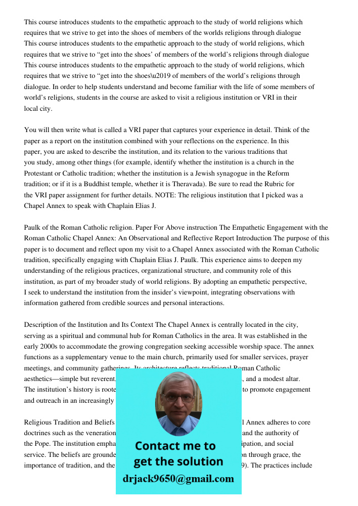 This course introduces students to the empathetic approach to the study of world religions, which requires that we strive to “get into the shoes\u2019 of member