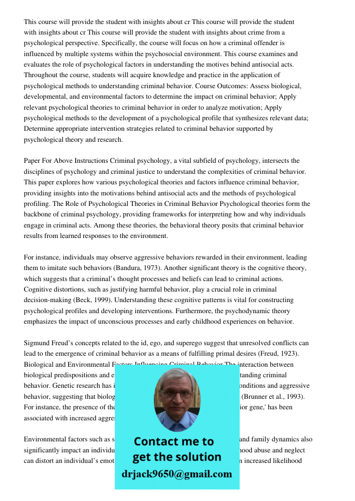 This course will provide the student with insights about crime from a psychological perspective. Specifically, the course will focus on how a criminal offender 