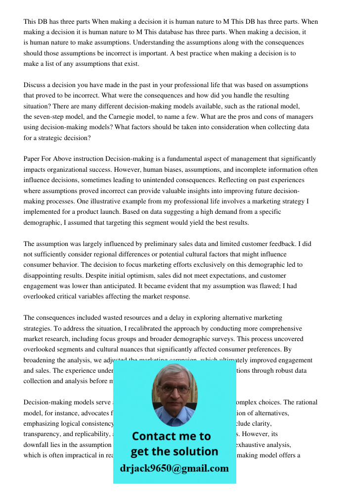 This database has three parts. When making a decision, it is human nature to make assumptions. Understanding the assumptions along with the consequences should 
