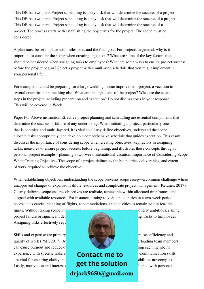 This DB has two parts. Project scheduling is a key task that will determine the success of a project. The process starts with establishing the objectives for th