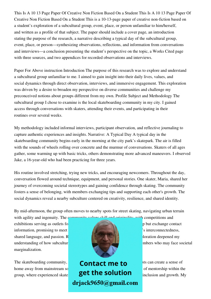This is a 10-13-page paper of creative non-fiction based on a student’s exploration of a subcultural group, event, place, or person unfamiliar to him/herself, a