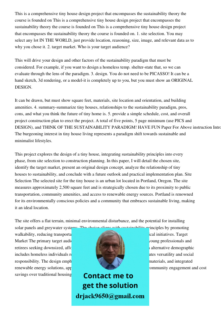 This is a comprehensive tiny house design project that encompasses the sustainability theory the course is founded on. 1. site selection. You may select any lot