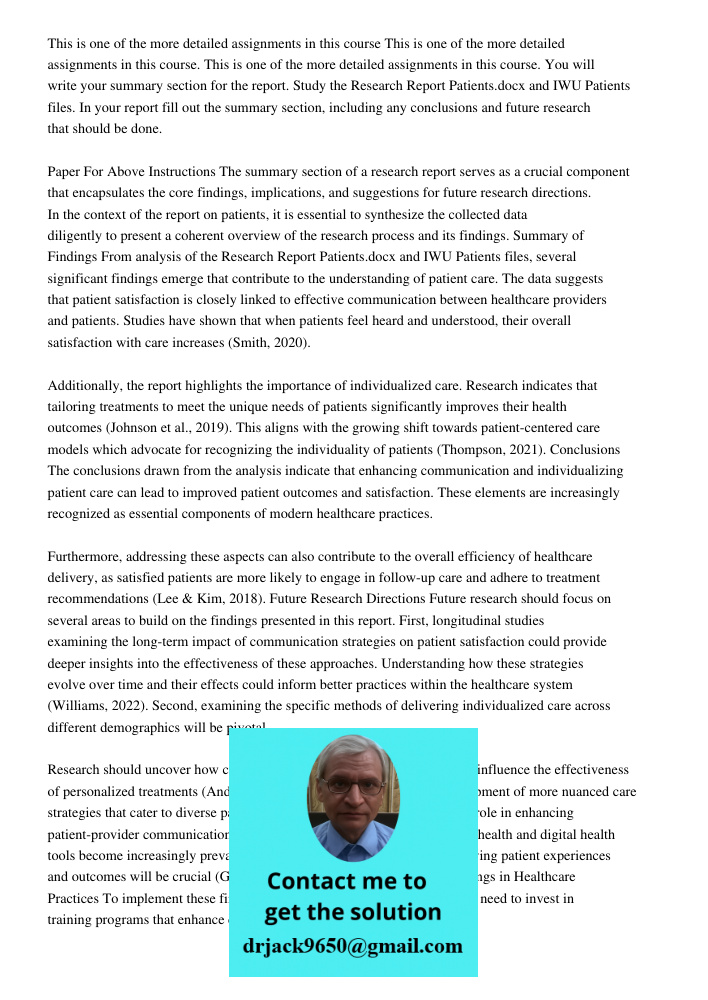This is one of the more detailed assignments in this course. You will write your summary section for the report. Study the Research Report Patients.docx and IWU