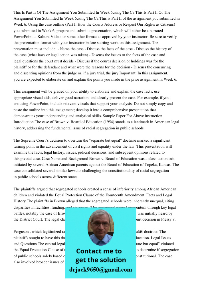 This is Part II of the assignment you submitted in Week 6. Using the case outline (Part I: How the Courts Address or Respect Our Rights as Citizens) you submitt