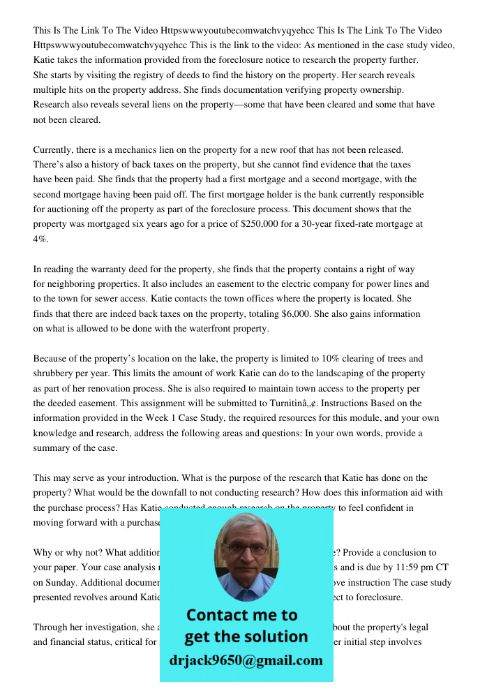 This is the link to the video: As mentioned in the case study video, Katie takes the information provided from the foreclosure notice to research the property f
