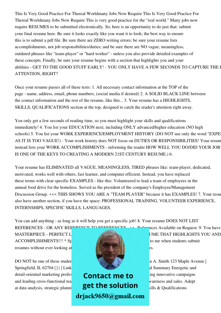 This is very good practice for the "real world." Many jobs now require RESUMES to be submitted electronically. So, here is an opportunity to do just that: submi