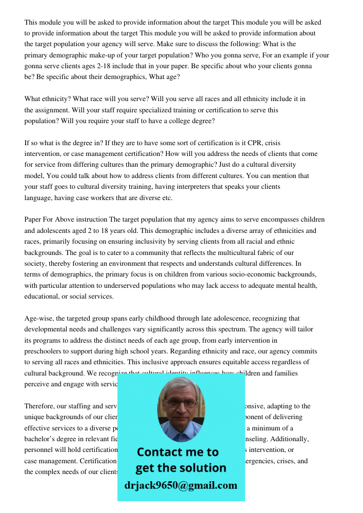 This module you will be asked to provide information about the target population your agency will serve. Make sure to discuss the following: What is the primary