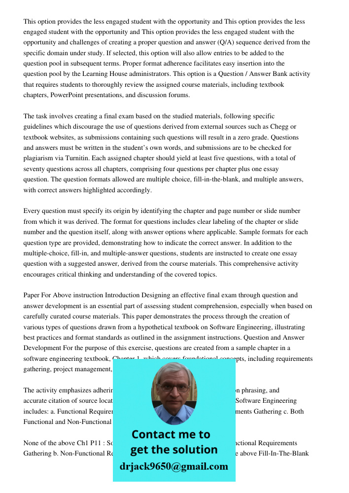 This option provides the less engaged student with the opportunity and challenges of creating a proper question and answer (Q/A) sequence derived from the speci