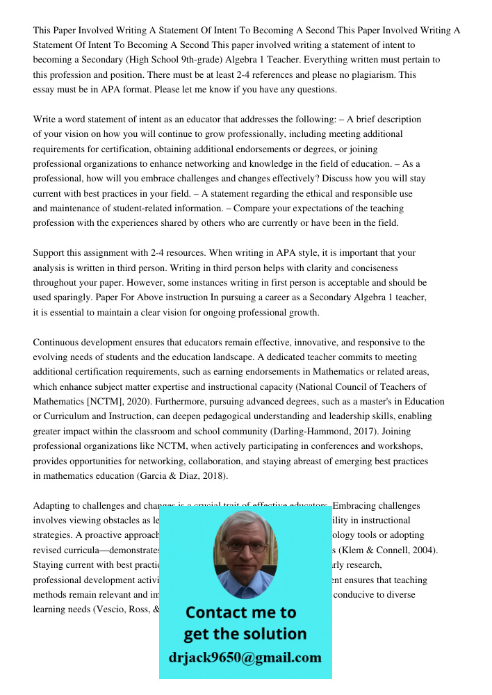 This paper involved writing a statement of intent to becoming a Secondary (High School 9th-grade) Algebra 1 Teacher. Everything written must pertain to this pro