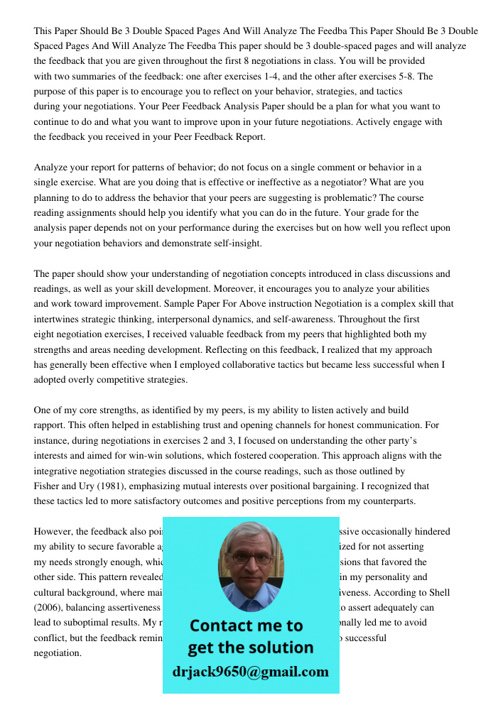 This paper should be 3 double-spaced pages and will analyze the feedback that you are given throughout the first 8 negotiations in class. You will be provided w