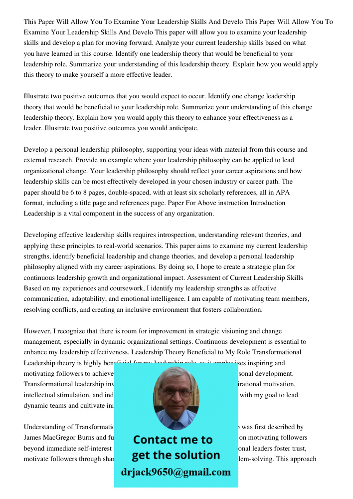 This paper will allow you to examine your leadership skills and develop a plan for moving forward. Analyze your current leadership skills based on what you have
