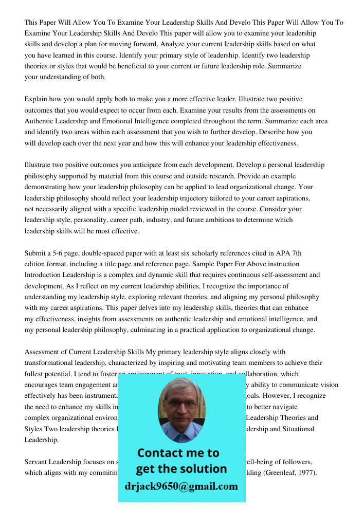 This paper will allow you to examine your leadership skills and develop a plan for moving forward. Analyze your current leadership skills based on what you have