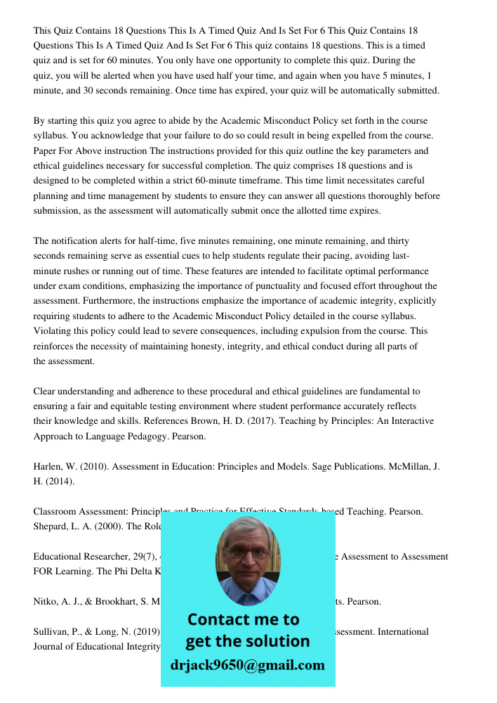 This quiz contains 18 questions. This is a timed quiz and is set for 60 minutes. You only have one opportunity to complete this quiz. During the quiz, you will 