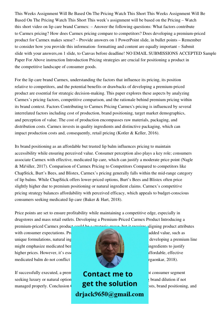 This week’s assignment will be based on the Pricing – Watch this short video on lip care brand Carmex: – Answer the following questions: What factors contribute