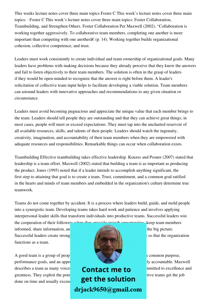 This week’s lecture notes cover three main topics: Foster Collaboration, Teambuilding, and Strengthen Others. Foster Collaboration Per Maxwell (2002), “Collabor