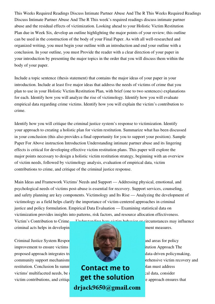 This week’s required readings discuss intimate partner abuse and the residual effects of victimization. Looking ahead to your Holistic Victim Restitution Plan d