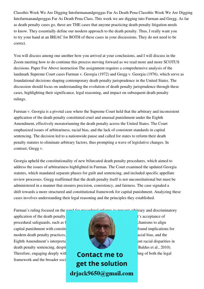Class, This week we are digging into Furman and Gregg. As far as death penalty cases go, these are THE cases that anyone practicing death penalty litigation nee