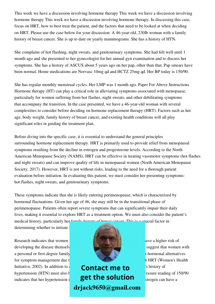 This week we have a discussion involving hormone therapy. In discussing this case, focus on HRT, how to best treat the patient, and the factors that need to be 