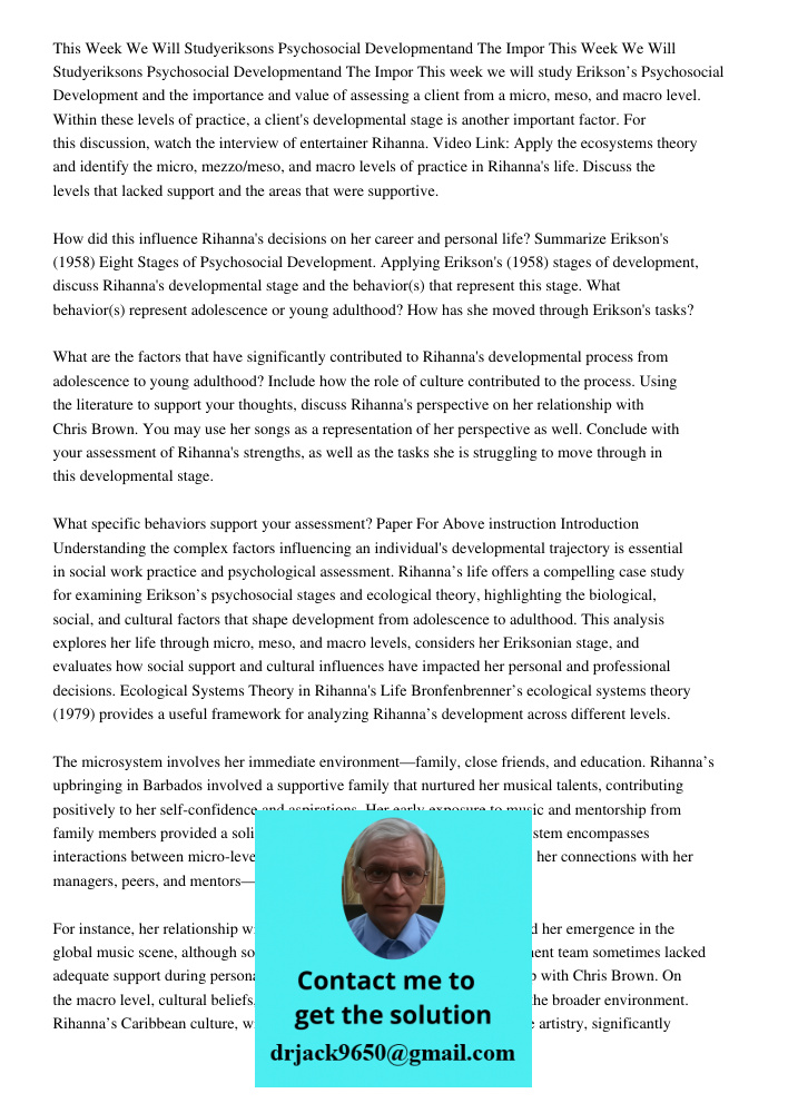 This week we will study Erikson’s Psychosocial Development and the importance and value of assessing a client from a micro, meso, and macro level. Within these 
